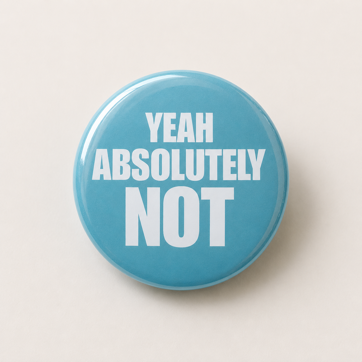 Yeah, Absolutely Not Pin | 2.25 Inch