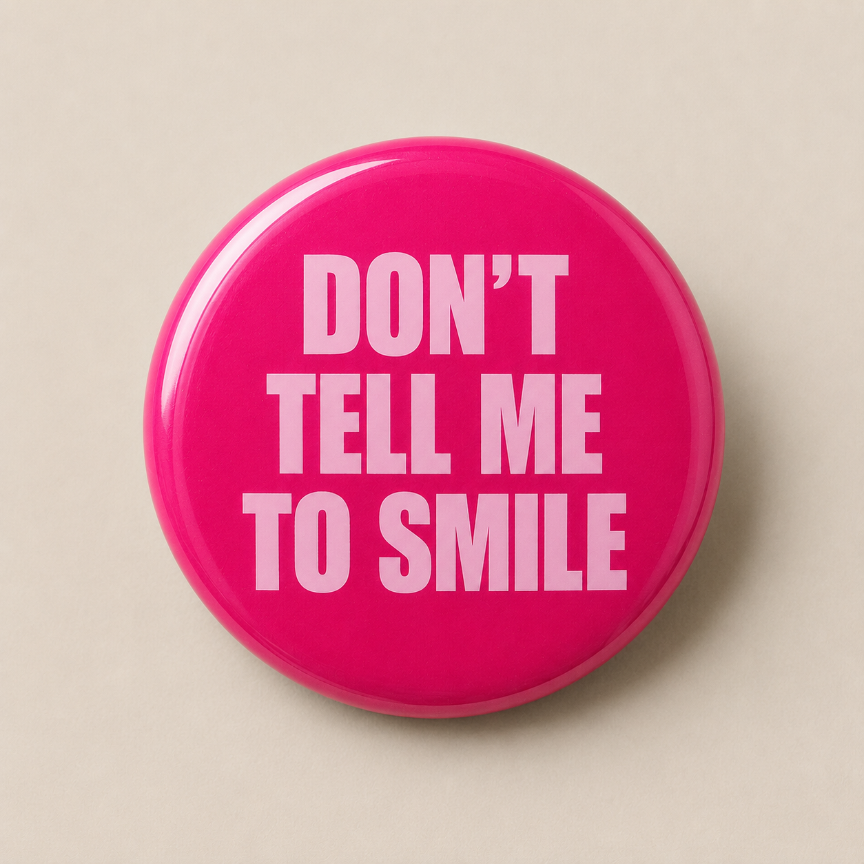 Don't Tell Me To Smile Pin | 2.25 Inch