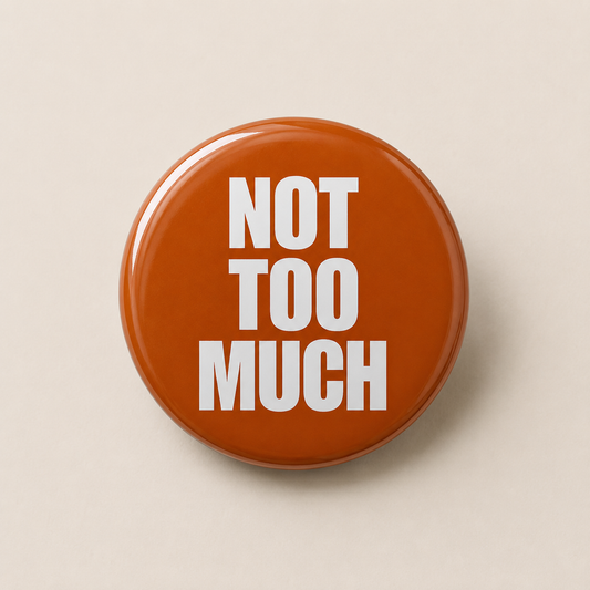 Not Too Much Pin | 2.25 inch